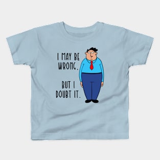 I MAY BE WRONG Kids T-Shirt